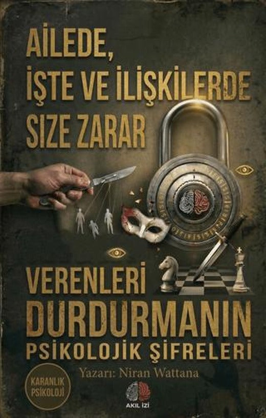 Karanlık Psikoloji Ailede İşte ve İlişkilerde Size Zarar Verenleri Durdurmanın Psikolojik Şifreleri