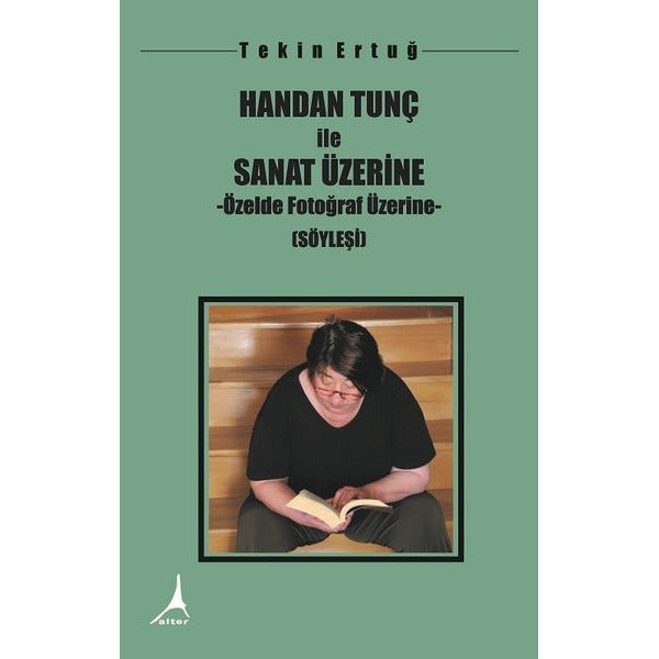 Handan Tunç ile Sanat Üzerine | Alter Yayınları (İnce Kapak)