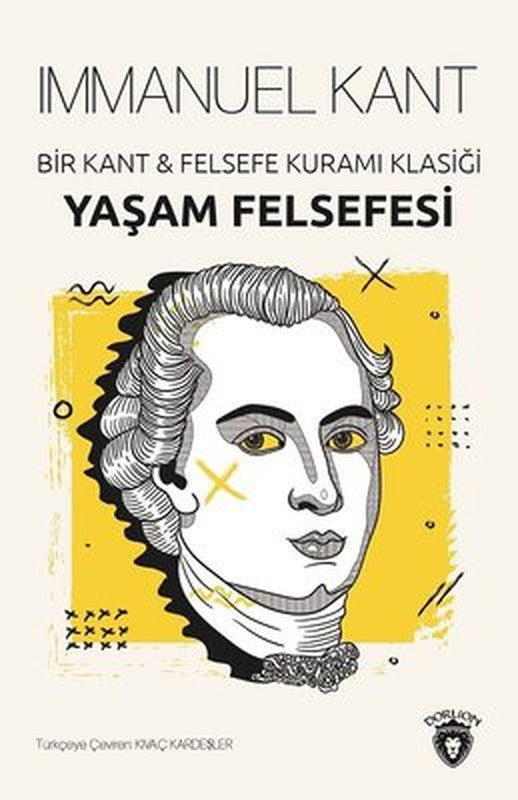 Yaşam Felsefesi-Bir Kant ve Felsefe Kuramı Klasiği | Dorlion Yayınevi