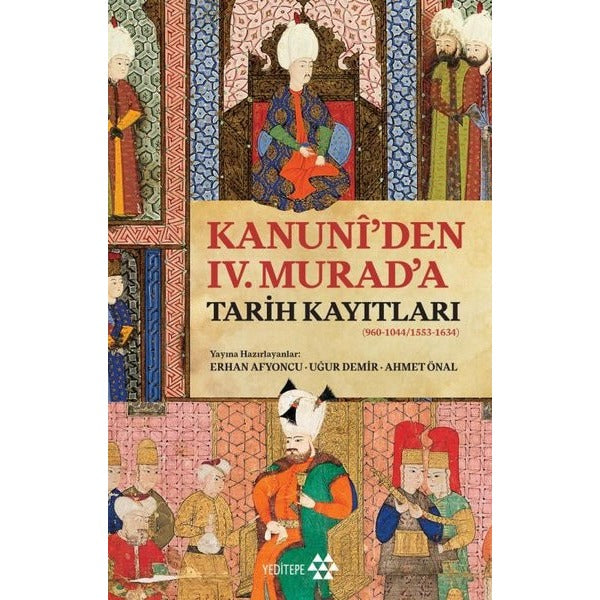 Kanuni'den 4. Murad'a Tarih Kayıtları (960 - 1044 1553 - 1634) | Yeditepe Yayınevi (İnce Kapak)