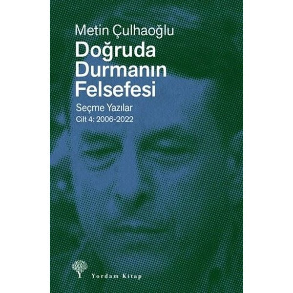 Doğruda Durmanın Felsefesi Seçme Yazılar Cilt 4: 2006 - 2022 | Yordam Kitap (İnce Kapak)
