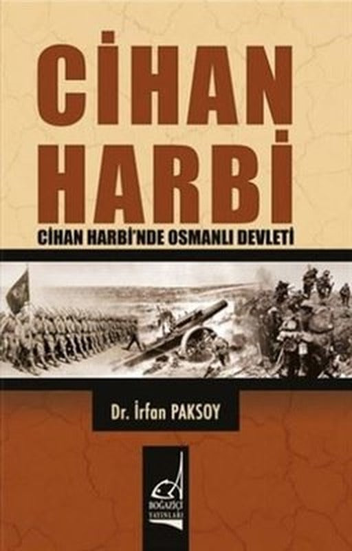 Cihan Harbi - Cihan Harbi'nde Osmanlı Devleti | Boğaziçi Yayınları