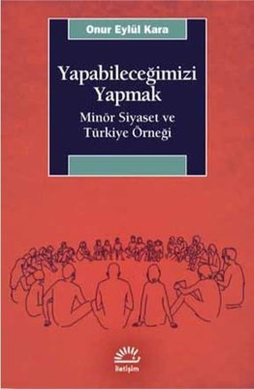 Yapabileceğimizi Yapmak-Minör Siyaset ve Türkiye Örneği | İletişim Yayınları