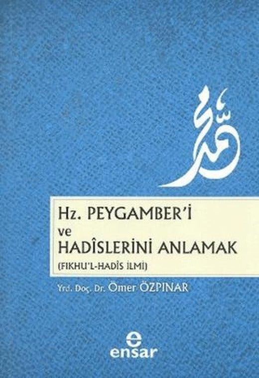 Hz. Peygamber’i ve Hadislerini Anlamak | Ensar Neşriyat (Ciltsiz)