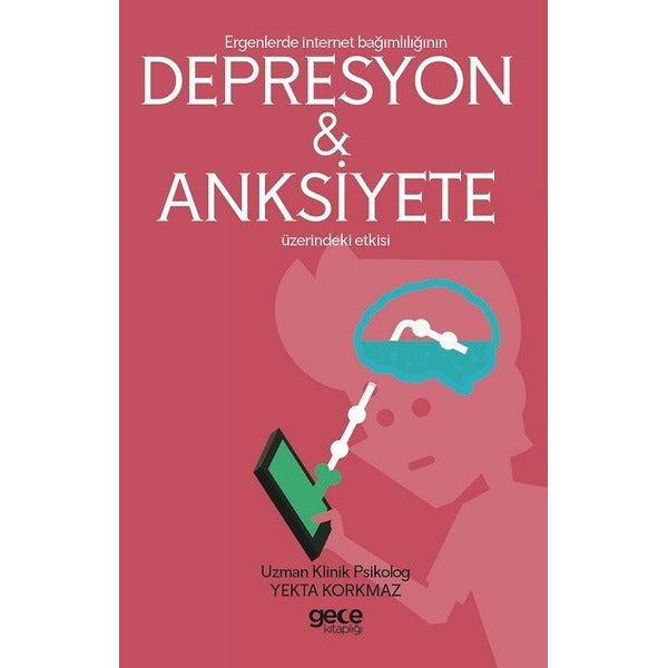 Ergenlerde İnternet Bağımlılığının Depresyon ve Anksiyete Üzerindeki Etkisi | Gece Kitaplığı (İnce Kapak)