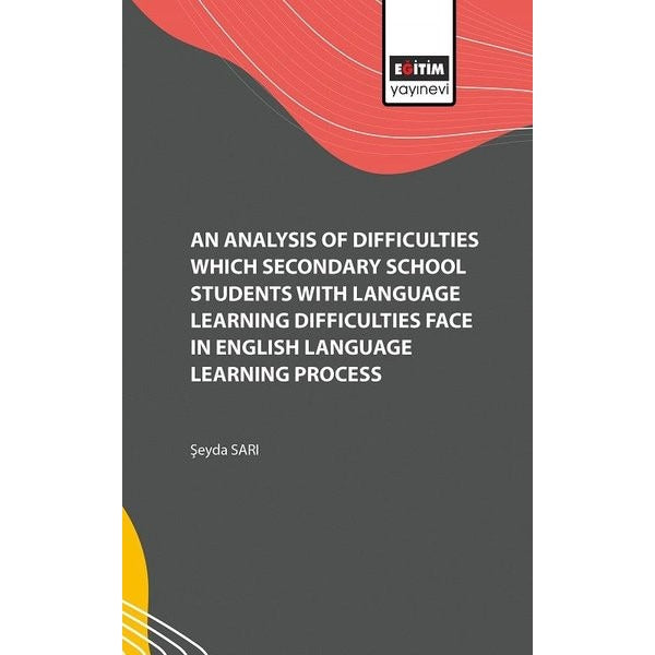 An Analysis of Difficulties Which Secondary School Students with Language Learning Difficulties Face | Eğitim Yayınevi (İnce Kapak)