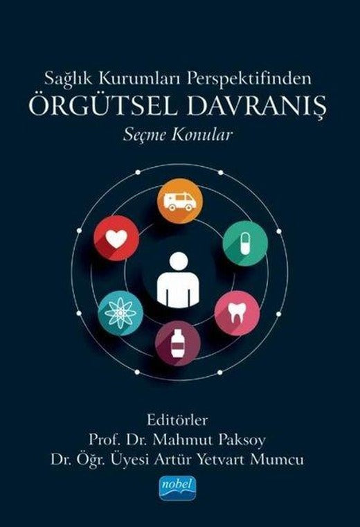 Sağlık Kurumları Perspektifinden Örgütsel Davranış - Seçme Konular | Nobel Akademik Yayıncılık (İnce Kapak)
