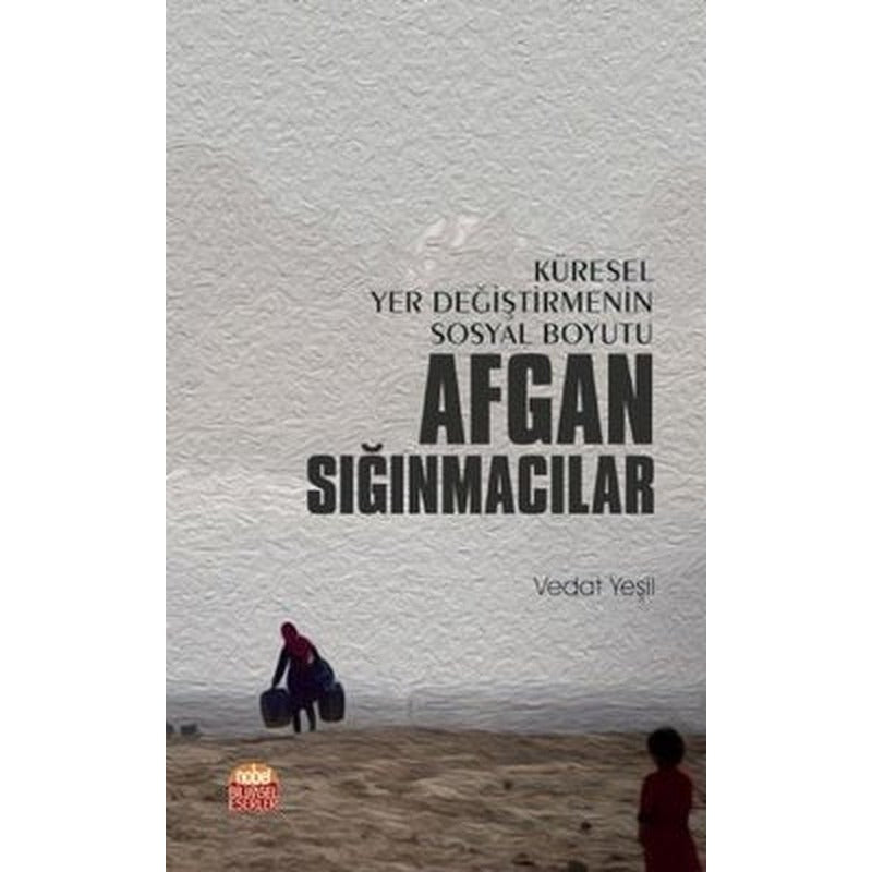 Küresel Yer Değiştirmenin Sosyal Boyutu Afgan Sığınmacılar | Nobel Bilimsel Eserler