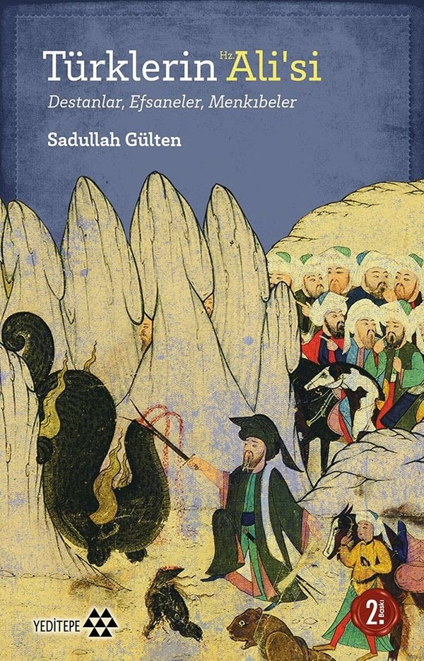 Türklerin Hz. Alisi: Destanlar - Efsaneler - Menkıbeler | Yeditepe Yayınevi