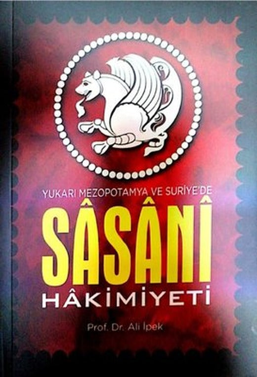Sasani Hakimiyeti - Yukarı Mezapotamya ve Suriye'de | Zafer Ofset Yayınları