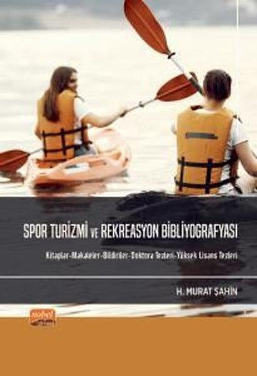 Spor Turizmi ve Rekreasyon Bibliyofrafyası: Kitaplar - Makaleler - Bildiriler - Doktora Tezleri - Yüksek Lis | Nobel Bilimsel Eserler (İnce Kapak)