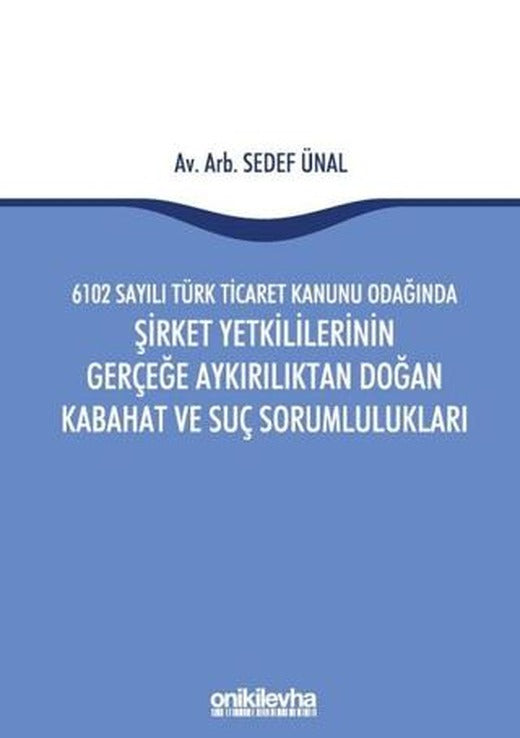 6102 Sayılı Türk Ticaret Kanunu Odağında Şirket Yetkililerinin Gerçeğe Aykırılıktan Doğan Kabahat ve Suç Sorumlulukları | On İki Levha Yayınları (Ciltli)