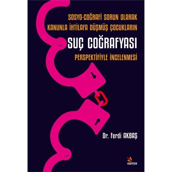 Sosyo - Coğrafi Sorun Olarak Kanunla İhtilafa Düşmüş Çocukların Suç Coğrafyası Perspektifiyle İncele | Kriter (İnce Kapak)