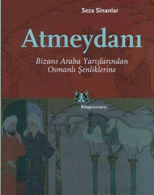 Atmeydanı-Bizans Araba Yarışlarından Osmanlı Şenliklerine | Kitap Yayınevi