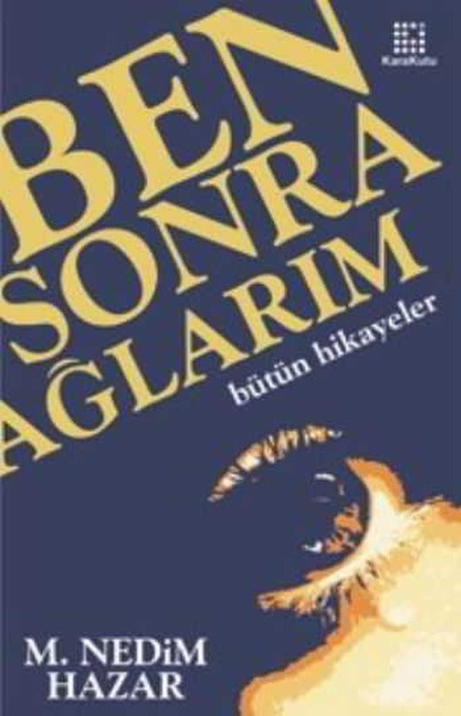 Ben Sonra Ağlarım - M. Nedim Hazar - Karakutu Yayınları | Kara Kutu Yayınları