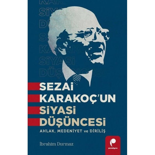 Sezai Karakoç'un Siyasi Düşüncesi - Ahlak Medeniyet ve Diriliş | Paradigma Yayınları (İnce Kapak)
