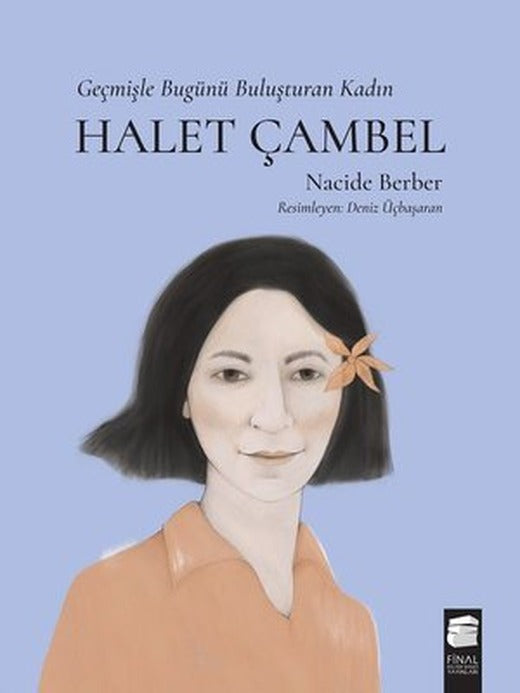 Halet Çambel-Geçmişle Bugünü Buluşturan Kadın | Final Kültür Sanat Yayınları