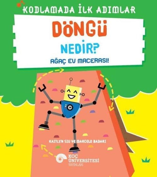 Döngü Nedir? - Ağaç Ev Macerası! - Kodlamada İlk Adımlar | Koç Üniversitesi Yayınları (İnce Kapak)