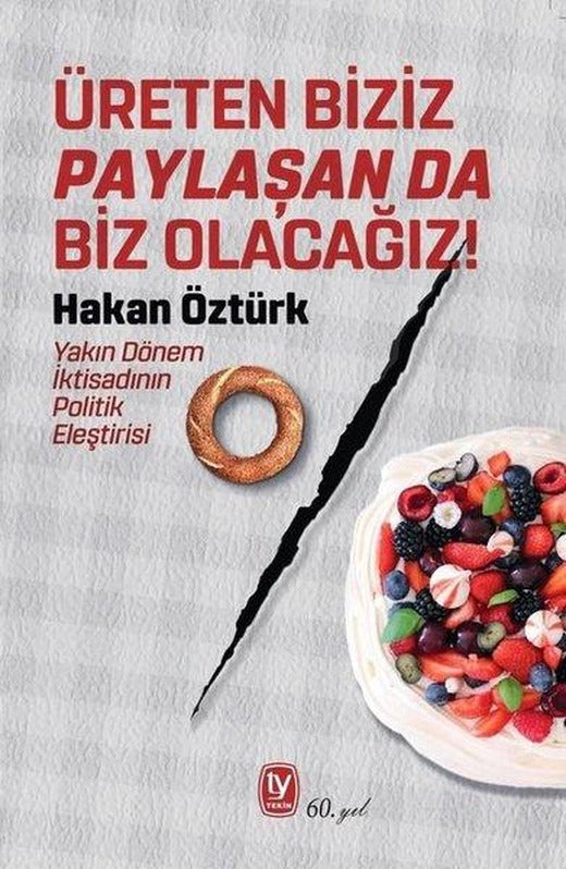 Üreten Biziz Paylaşan da Biz Olacağız! Yakın Dönem İktisadının Politik Eleştirisi | Tekin Yayınevi (İnce Kapak)