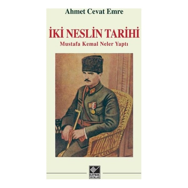 İki Neslin Tarihi - Mustafa Kemal Neler Yaptı | Kaynak Yayınları