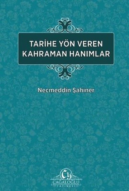 Tarihe Yön Veren Kahraman Hanımlar | Cağaloğlu Yayınevi (İnce Kapak)