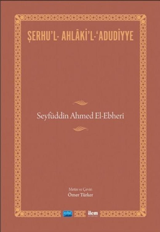 Şerhu'l - Ahlaki'l - Adudiyye - Seyfüddin Ahmet El-Ehberi | Nobel Akademik Yayıncılık (İnce Kapak)