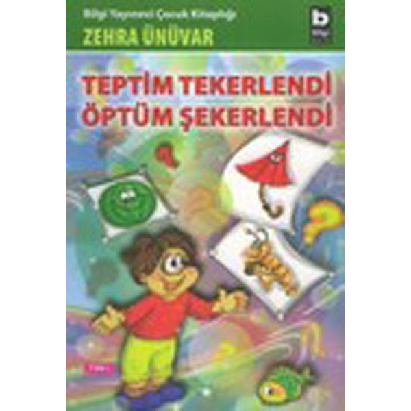 Teptim Tekerlendi Öptüm Şekerlendi | Bilgi Yayınevi