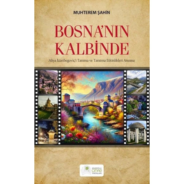 Bosna'nın Kalbinde - Aliya İzzetbegoviç'i Tanıma ve Tanıtma Etkinlikleri Anısına | Anadolu Çınar Yayınları (İnce Kapak )