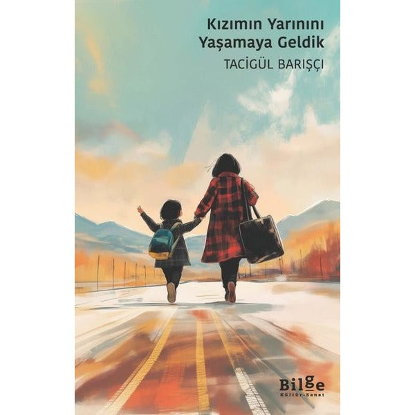 Kızımın Yarınını Yaşamaya Geldik | Bilge Kültür Sanat (İnce Kapak)