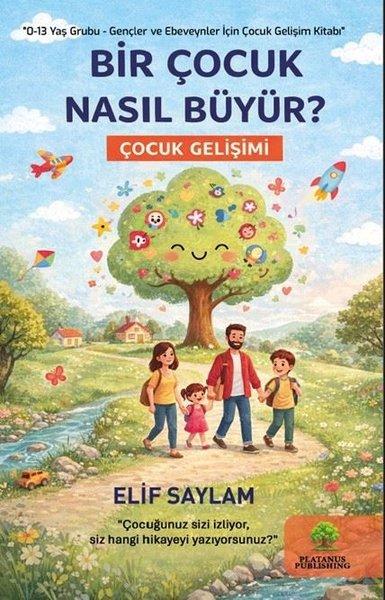 Bir Çocuk Nasıl Büyür? 0-13 Yaş Grubu - Gençler ve Ebeveynler İçin Çocuk Gelişim Kitabı | Platanus Publishing (İnce Kapak)  - Resim 1