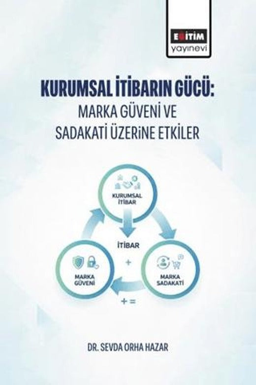Kurumsal İtibarın Gücü: Marka Güveni ve Sadakati Üzerine Etkiler | Eğitim Yayınevi - Bilimsel Eserler (Ciltsiz)