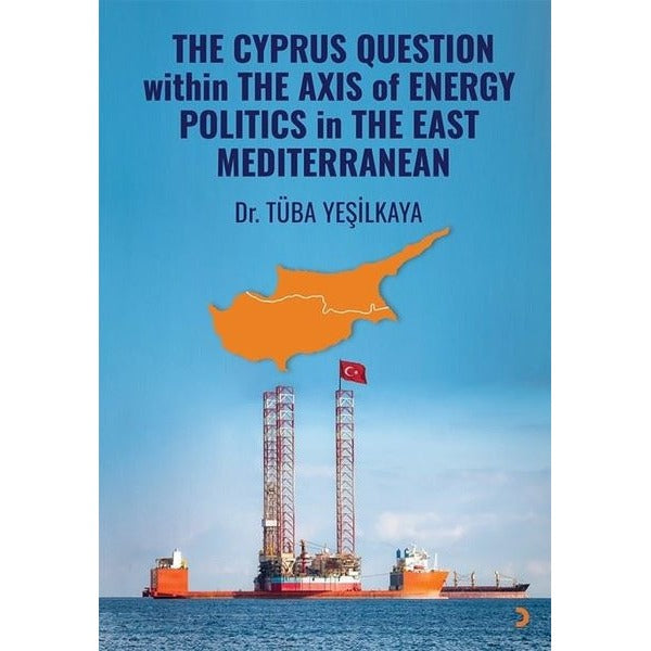 The Cyprus Question Within The Axis Of Energy Politics in The East Mediterranean | Cinius (İnce Kapak)