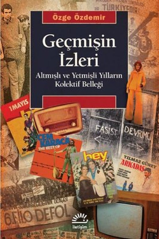Geçmişin İzleri - Altmışlı ve Yetmişli Yılların Kolektif Belleği | İletişim Yayınları