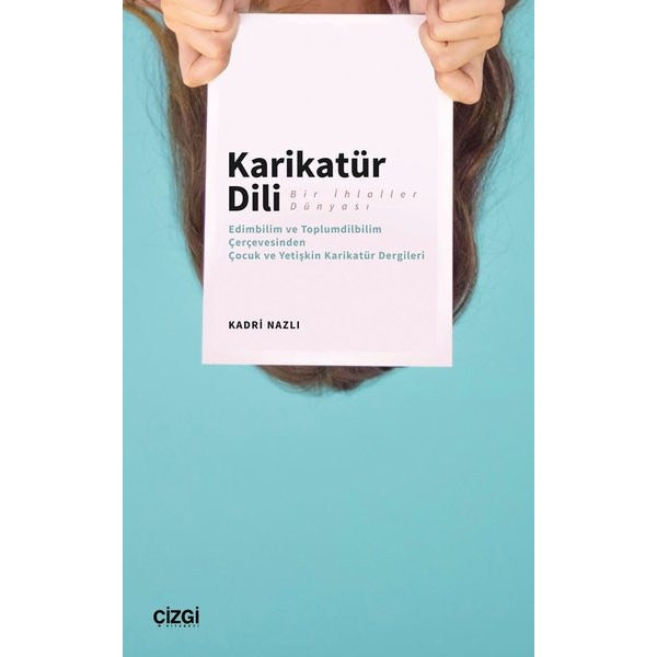 Karikatür Dili Bir İhlaller Dünyası ;(Edimbilim ve Toplumdilbilim Çerçevesinden Çocuk ve Yetişkin Karikatür Dergileri) | Çizgi Kitapevi