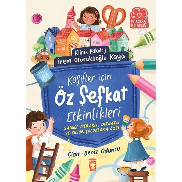 Kaşifler İçin Öz Şefkat Etkinlikleri - Psikoloji Kitaplığı | Timaş Çocuk (İnce Kapak)