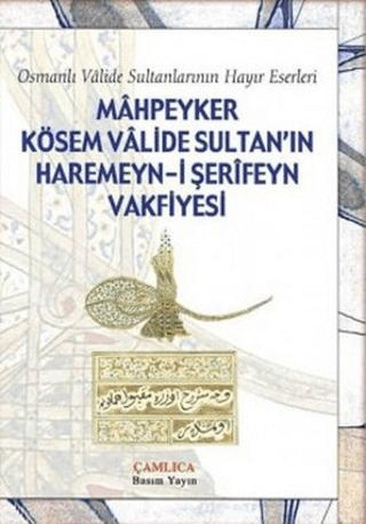 Mahpeyker Kösem Valide Sultan’ın Haremeyn-i Şerifeyn Vakfiyesi | Çamlıca Basım Yayın (Ciltsiz)