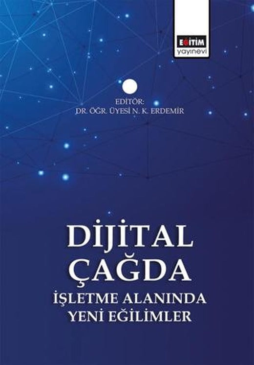 Dijital Çağda İşletme Alanında Yeni Eğilimler | Eğitim Yayınevi - Bilimsel Eserler (Ciltsiz)