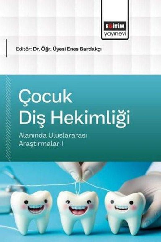 Çocuk Diş Hekimliği Alanında Uluslararası Araştırmalar 1 | Eğitim Yayınevi (İnce Kapak)