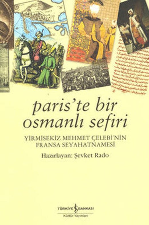 Paris'te Bir Osmanlı Sefiri - 28 Mehmet Çelebi'nin Fransa Seyahatnamesi | İş Bankası Kültür Yayınları
