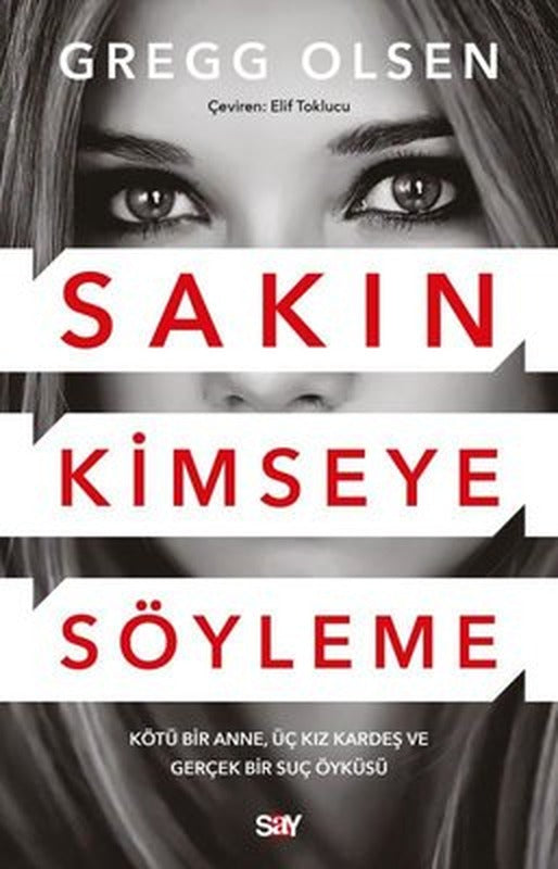 Sakın Kimseye Söyleme - Kötu Bir Anne Üç Kız Kardeş ve Gerçek Bir Suç Öykusu | Say Yayınları (İnce Kapak)