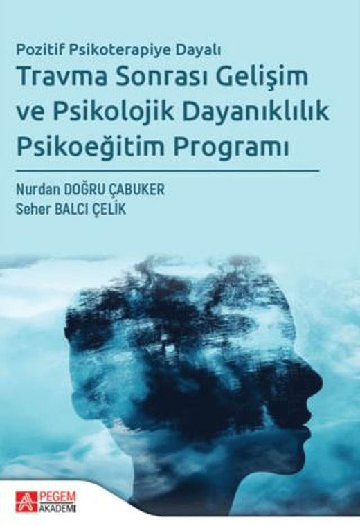 Travma Sonrası Gelişim ve Psikolojik Dayanıklılık Psikoeğitim Programı | Pegem Akademi Yayıncılık (Ciltsiz)