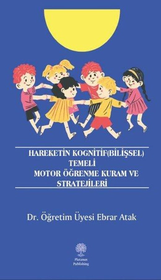 Hareketin Kognitif (Bilişsel) Temeli Motor Öğrenme Kuram ve Stratejileri | Platanus Publishing (İnce Kapak)