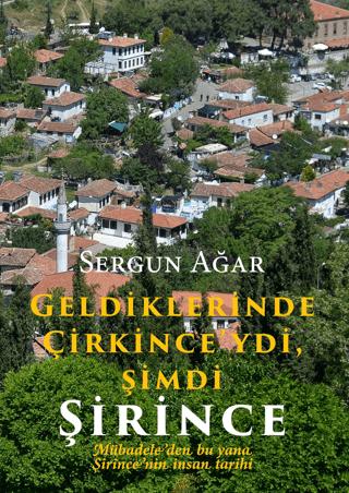 Geldiklerinde Çirkince'ydi, Şimdi Şirince Mübadeleden bu yana Şirince'nin İnsan Tarihi | Arkeoloji ve Sanat Yayınları (Ciltsiz)  - Resim 1