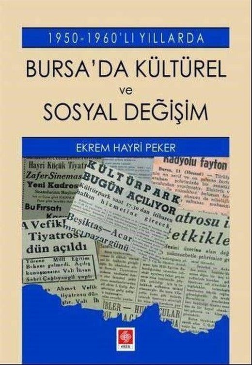 Bursa'da Kültürel ve Sosyal Değişim - 1950 1960'lı Yıllarda | Ekin Basım Yayın (İnce Kapak)