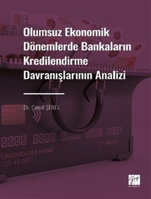 Olumsuz Ekonomik Dönemlerde Bankaların Kredilendirme Davranışlarının Analizi | Gazi Kitabevi (Ciltsiz)