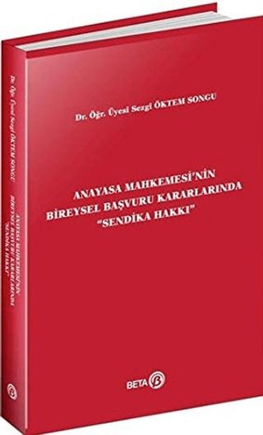 Anayasa Mahkemesi'nin Bireysel Başvuru Kararlarında Sendika Hakkı | Beta Yayınevi (Ciltsiz)