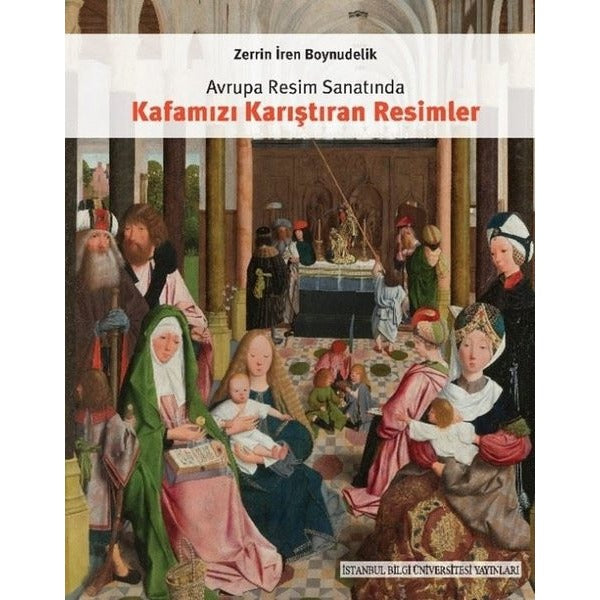 Avrupa Resim Sanatında Kafamızı Karıştıran Resimler | İstanbul Bilgi Üniv.Yayınları (İnce Kapak)
