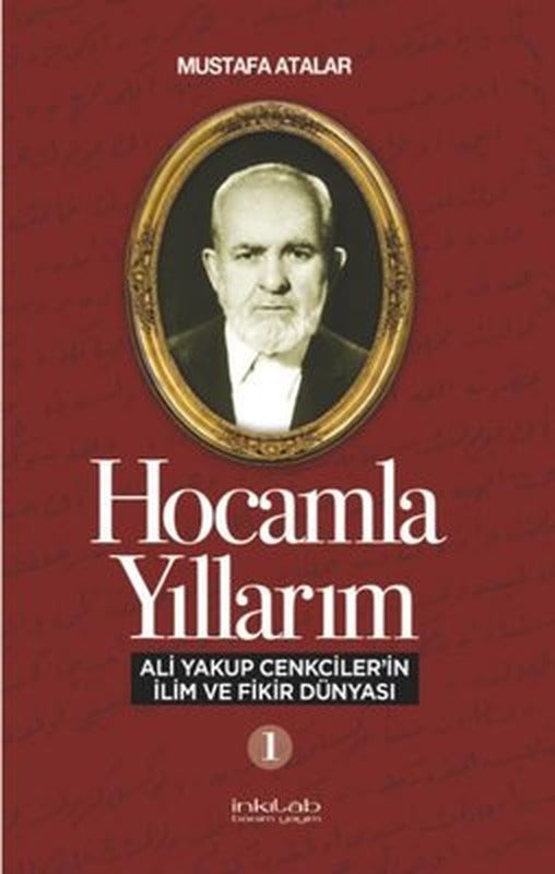 Hocamla Yıllarım 1 - Ali Yakup Cenkcilerin İlim ve Fikir Dünyası | İnkılab Yayınları