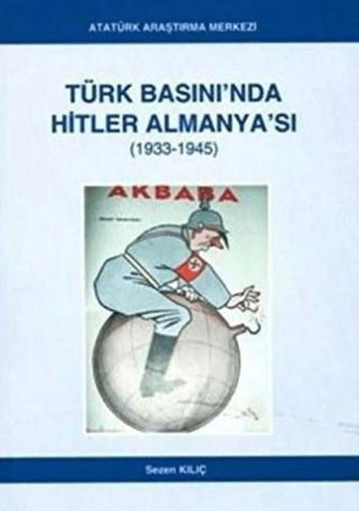 Türk Basını'nda Hitler Almanya'sı (1933- 1945) | Atatürk Araştırma Merkezi (Ciltsiz)