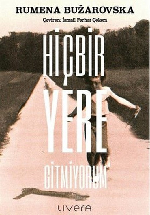 Hiçbir Yere Gitmiyorum | Livera Yayınevi (İnce Kapak)